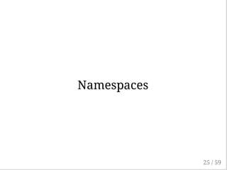 Namespaces
25 / 59
 