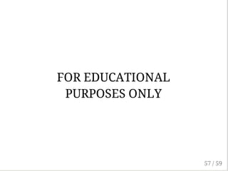 FOR EDUCATIONAL
PURPOSES ONLY
57 / 59
 