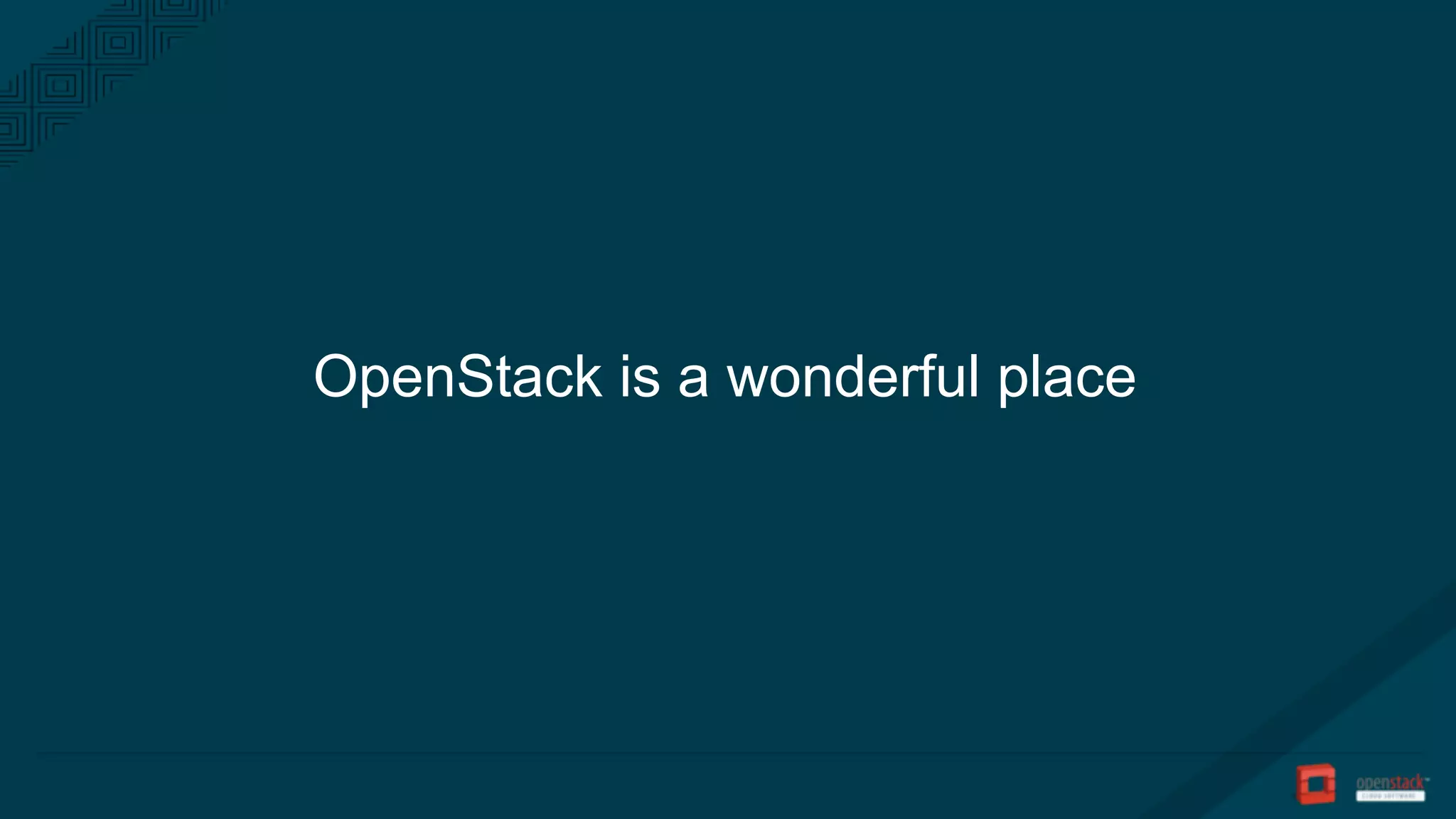 OpenStack is a wonderful place
 