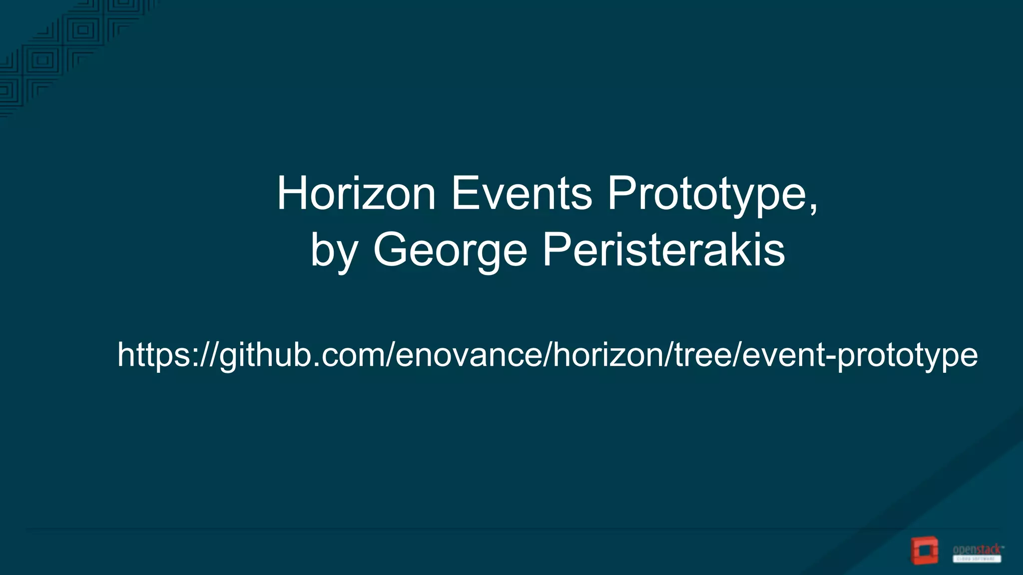 Horizon Events Prototype,
by George Peristerakis
https://github.com/enovance/horizon/tree/event-prototype
 