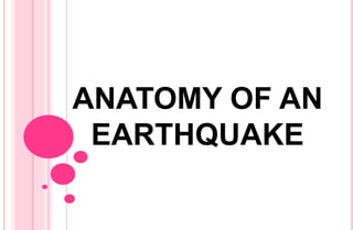 ANATOMY OF AN
EARTHQUAKE
 