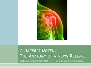 A BAKER’S DOZEN:
THE ANATOMY OF A NEWS RELEASE
Barbara B. Nixon, Ph.D. (ABD)   ::   Georgia Southern University
 