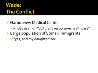    Harborview Medical Center
     Prides itself on “culturally responsive healthcare”
   Large population of Somali imm...