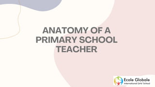 ANATOMY OF A PRIMARY SCHOOL TEACHER pdf. | PDF