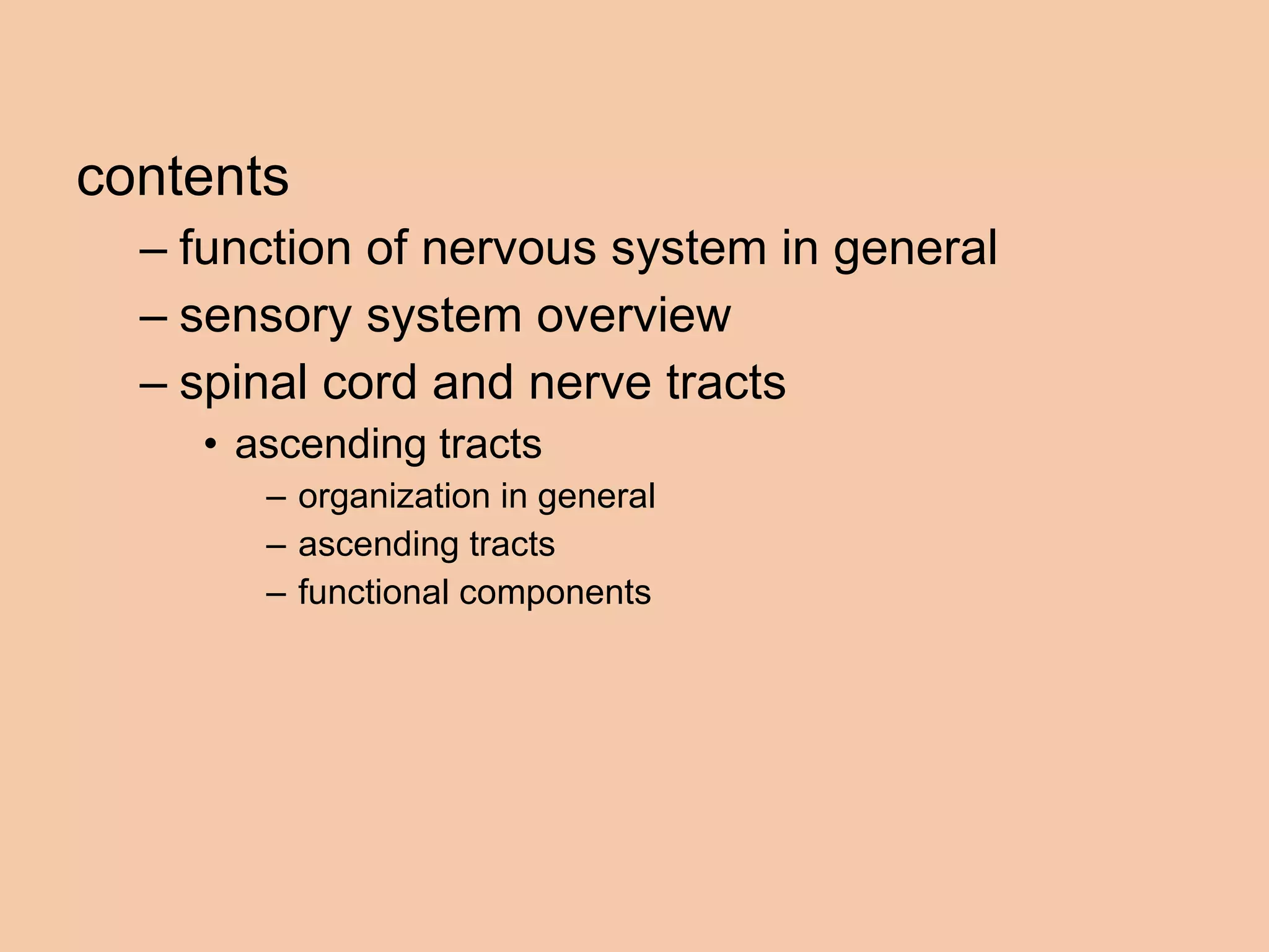 contents function of nervous system in general sensory system overview  spinal cord and nerve tracts  ascending tracts organization in general ascending tracts  functional components  