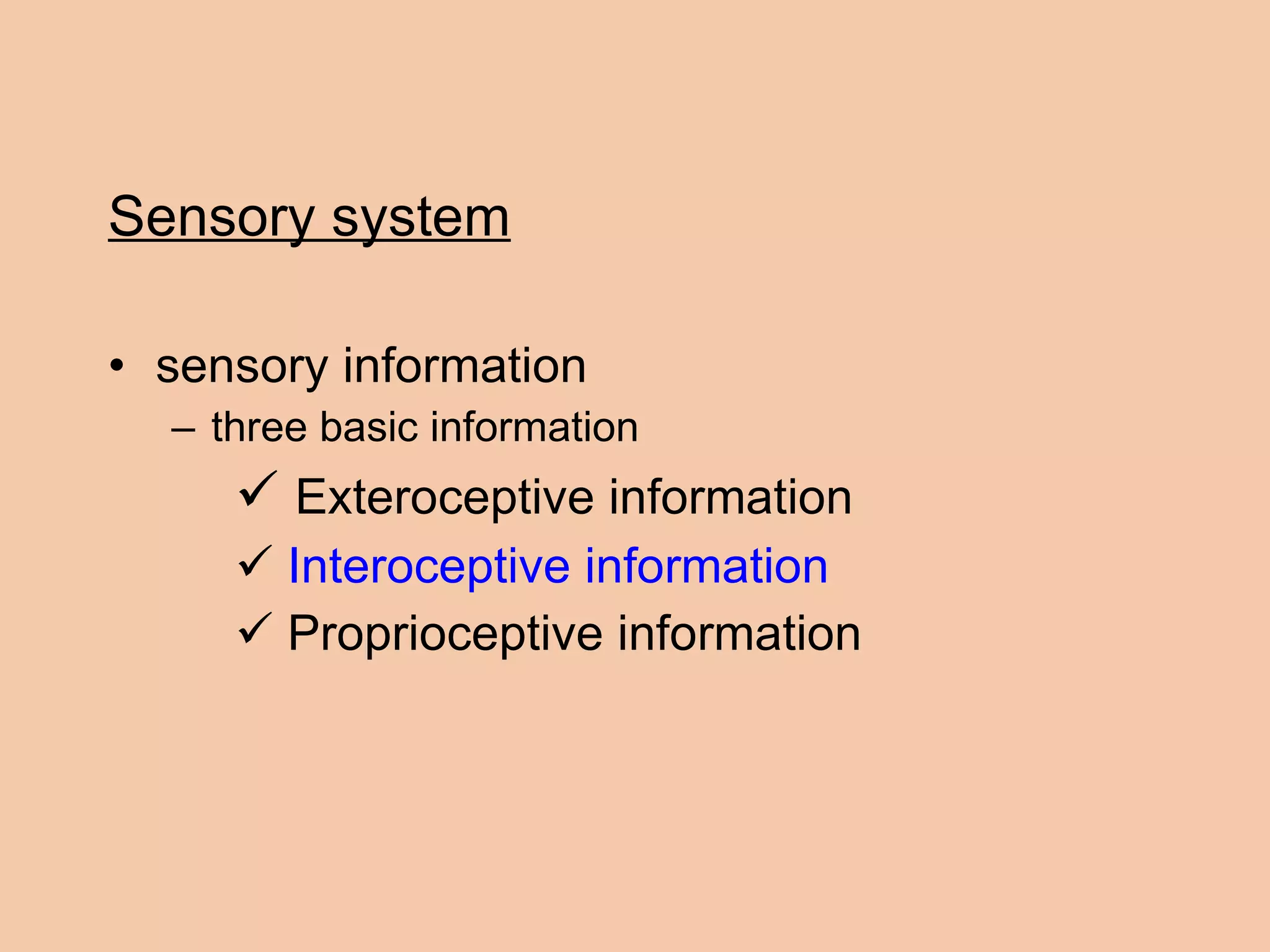 Sensory system sensory information three basic information Exteroceptive information Interoceptive information Proprioceptive information 
