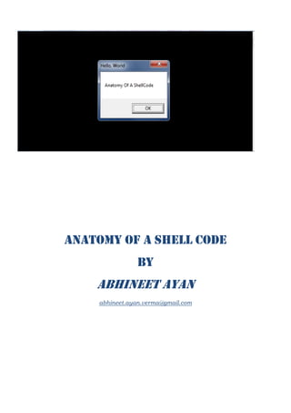 Anatomy of a shell code
by
Abhineet Ayan
abhineet.ayan.verma@gmail.com
 