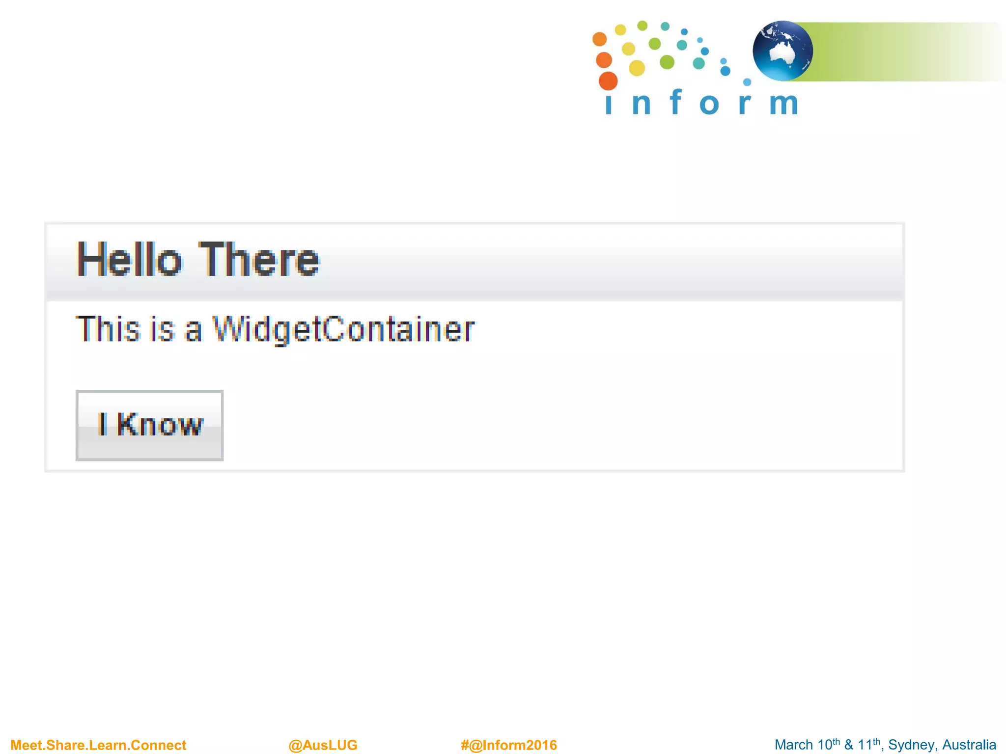 March 10th & 11th, Sydney, AustraliaMeet.Share.Learn.Connect @AusLUG #@Inform2016
 