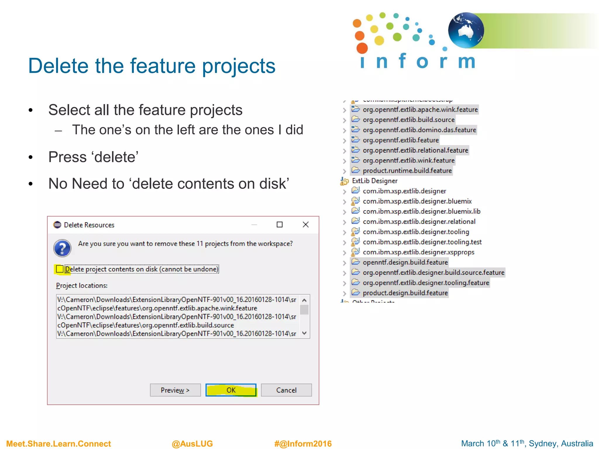 March 10th & 11th, Sydney, AustraliaMeet.Share.Learn.Connect @AusLUG #@Inform2016
Delete the feature projects
• Select all the feature projects
– The one’s on the left are the ones I did
• Press ‘delete’
• No Need to ‘delete contents on disk’
 