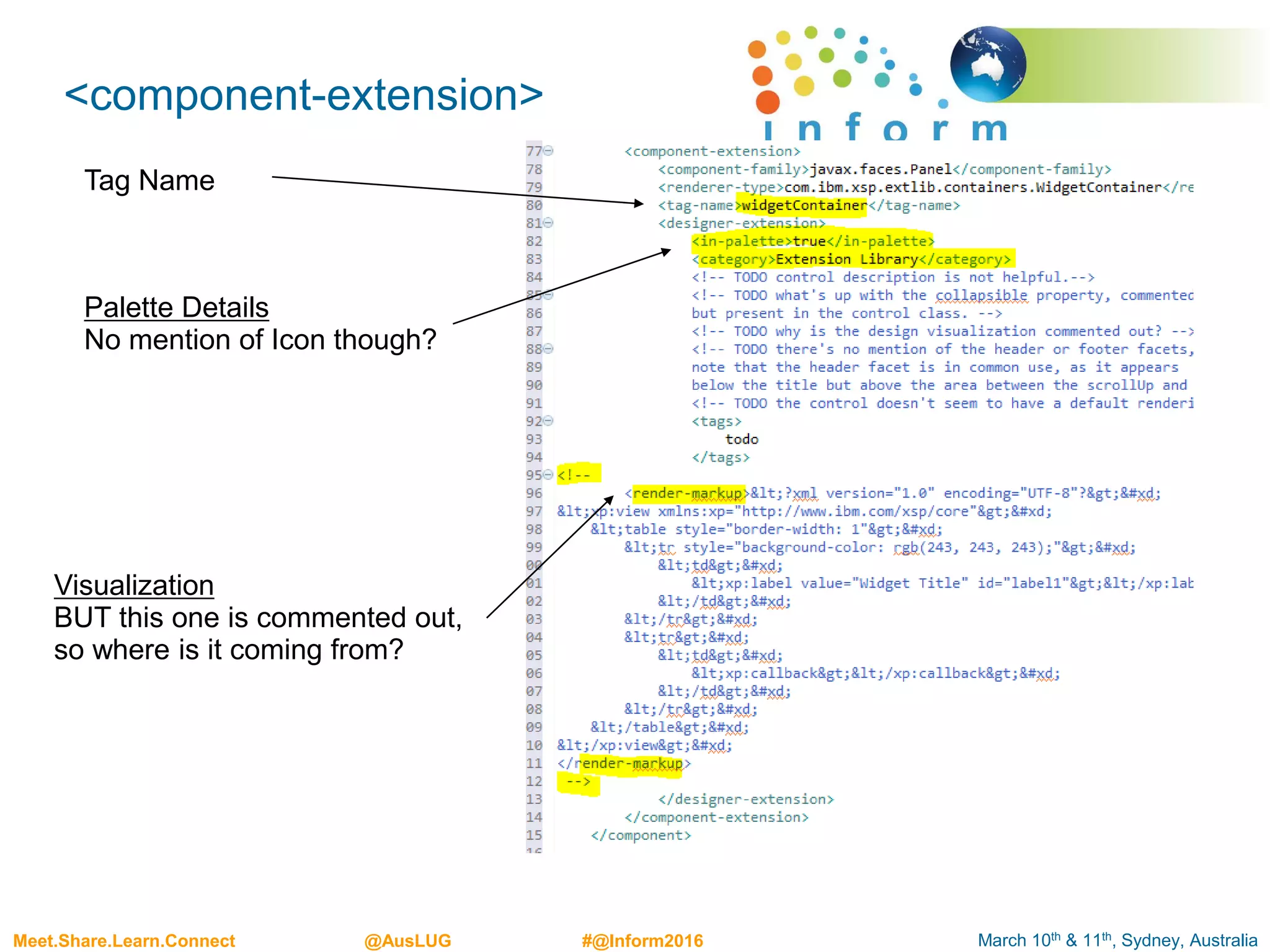 March 10th & 11th, Sydney, AustraliaMeet.Share.Learn.Connect @AusLUG #@Inform2016
<component-extension>
Tag Name
Palette Details
No mention of Icon though?
Visualization
BUT this one is commented out,
so where is it coming from?
 