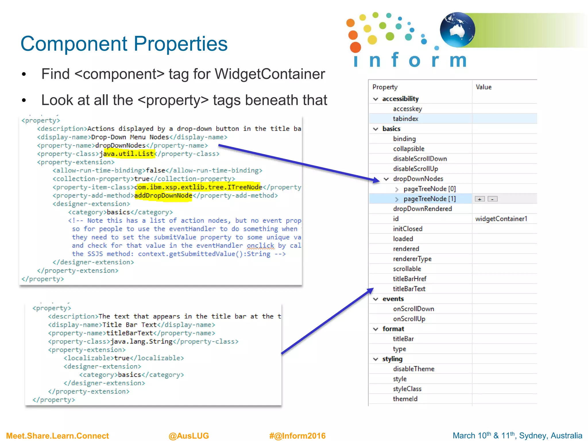 March 10th & 11th, Sydney, AustraliaMeet.Share.Learn.Connect @AusLUG #@Inform2016
Component Properties
• Find <component> tag for WidgetContainer
• Look at all the <property> tags beneath that
 