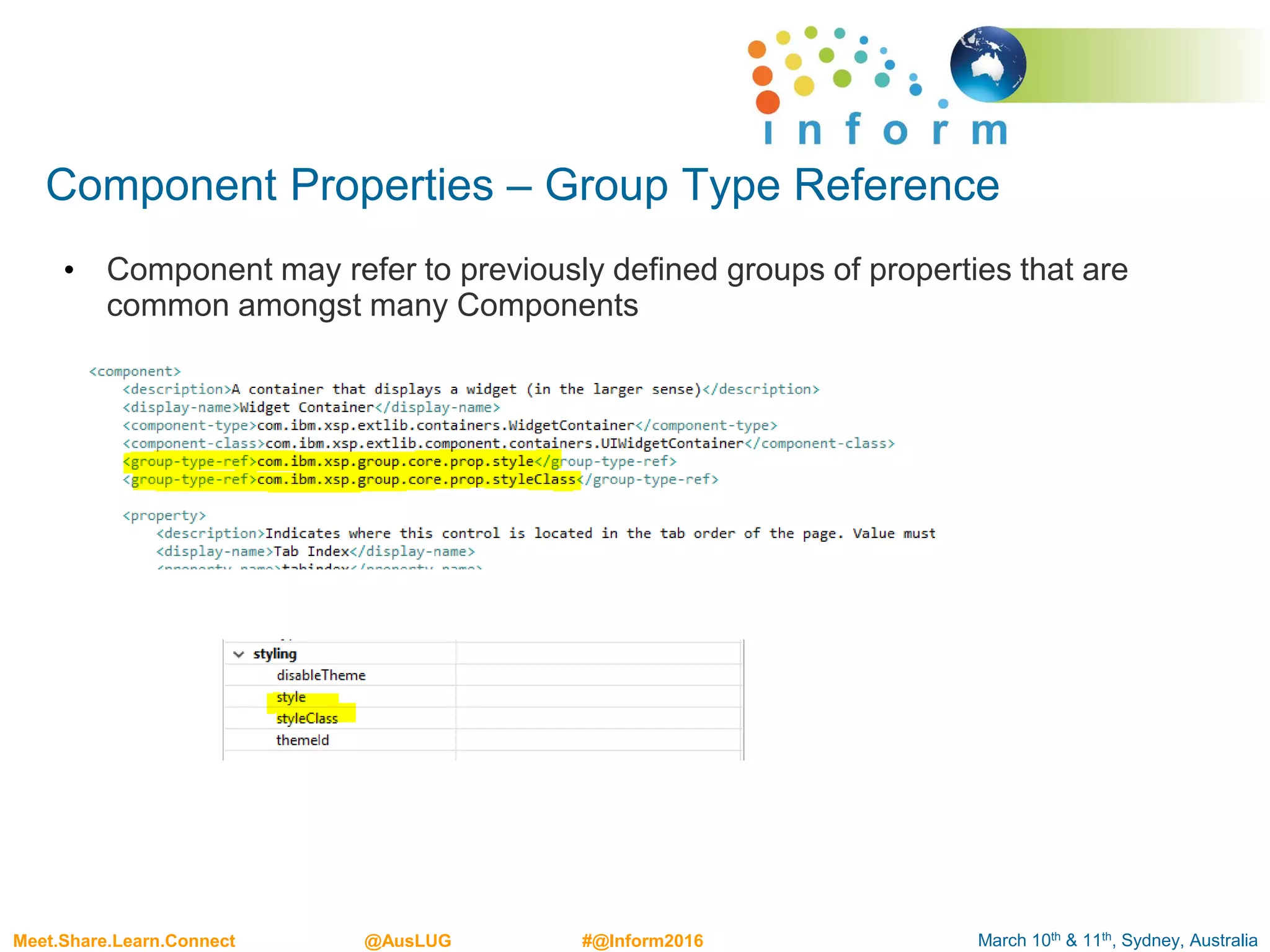 March 10th & 11th, Sydney, AustraliaMeet.Share.Learn.Connect @AusLUG #@Inform2016
Component Properties – Group Type Reference
• Component may refer to previously defined groups of properties that are
common amongst many Components
 