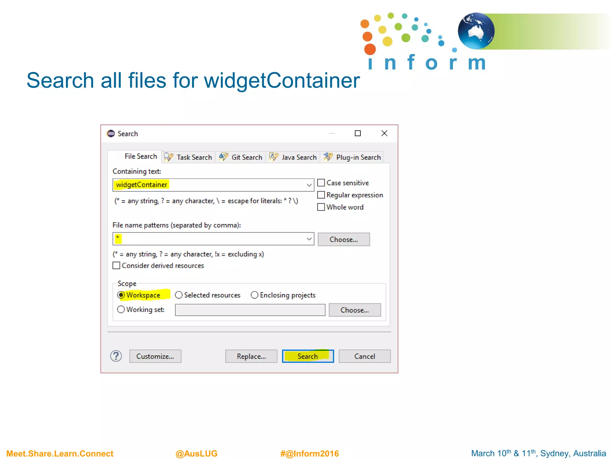March 10th & 11th, Sydney, AustraliaMeet.Share.Learn.Connect @AusLUG #@Inform2016
Search all files for widgetContainer
 