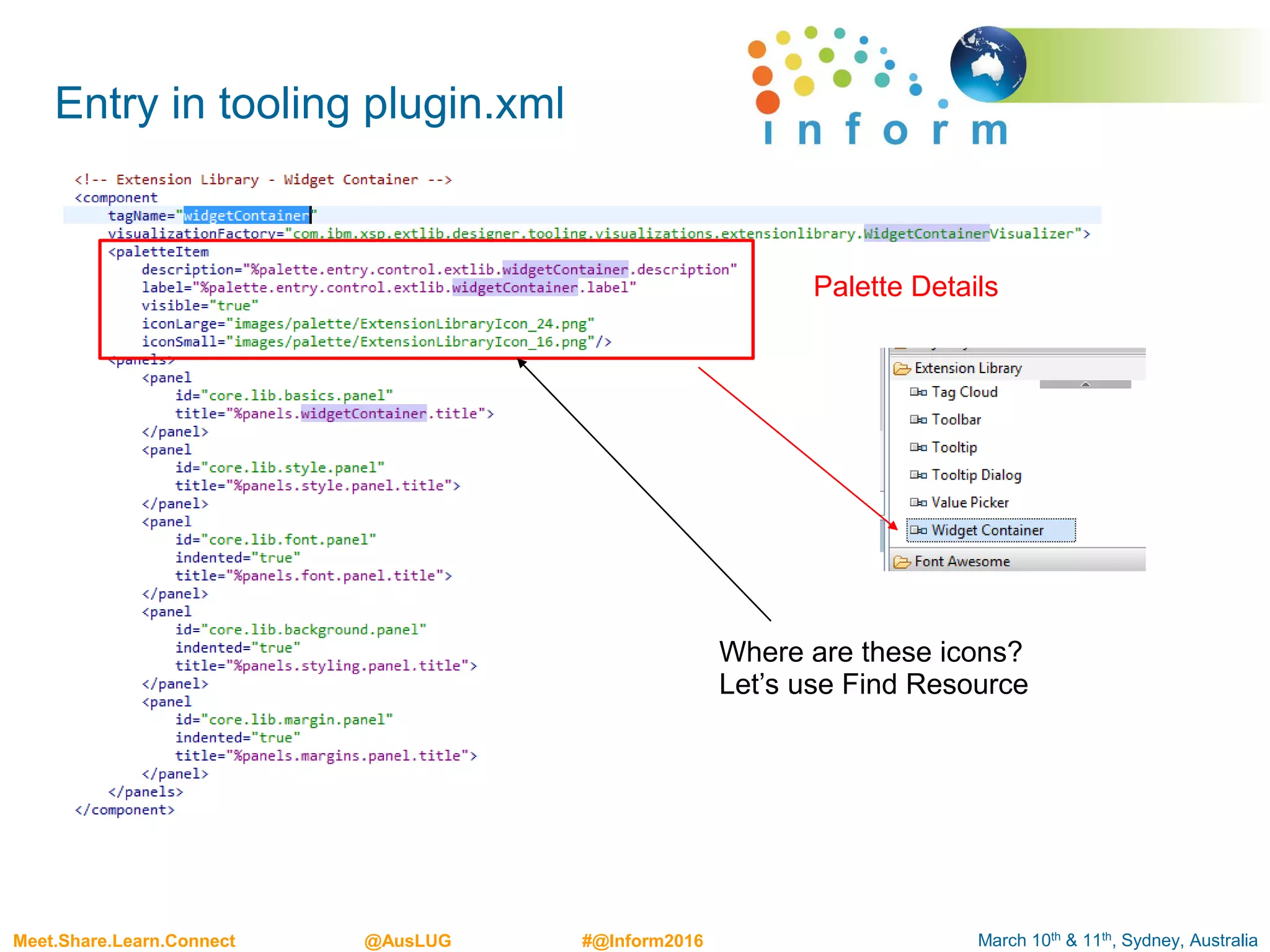 March 10th & 11th, Sydney, AustraliaMeet.Share.Learn.Connect @AusLUG #@Inform2016
Entry in tooling plugin.xml
Palette Details
Where are these icons?
Let’s use Find Resource
 
