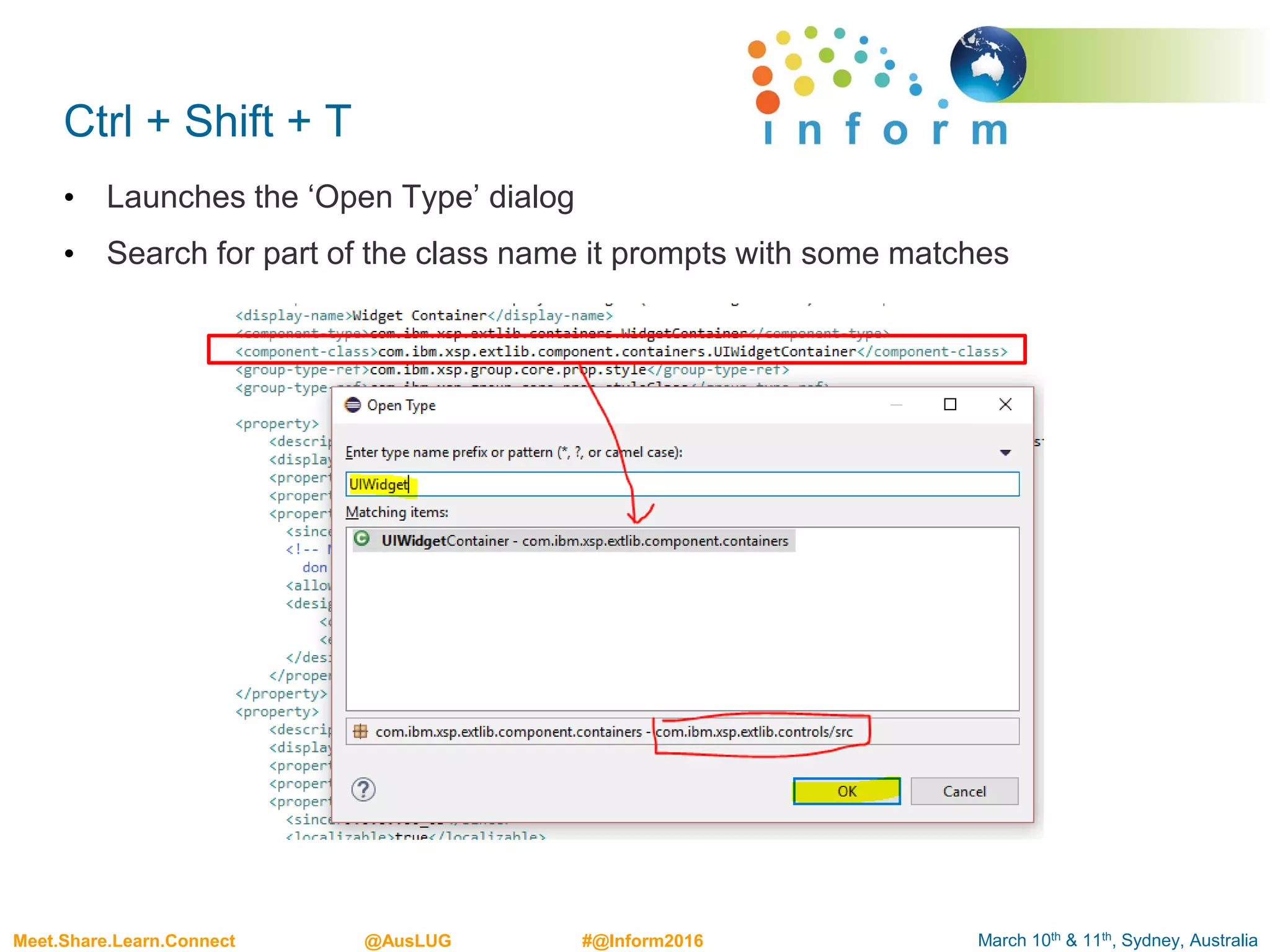 March 10th & 11th, Sydney, AustraliaMeet.Share.Learn.Connect @AusLUG #@Inform2016
Ctrl + Shift + T
• Launches the ‘Open Type’ dialog
• Search for part of the class name it prompts with some matches
 