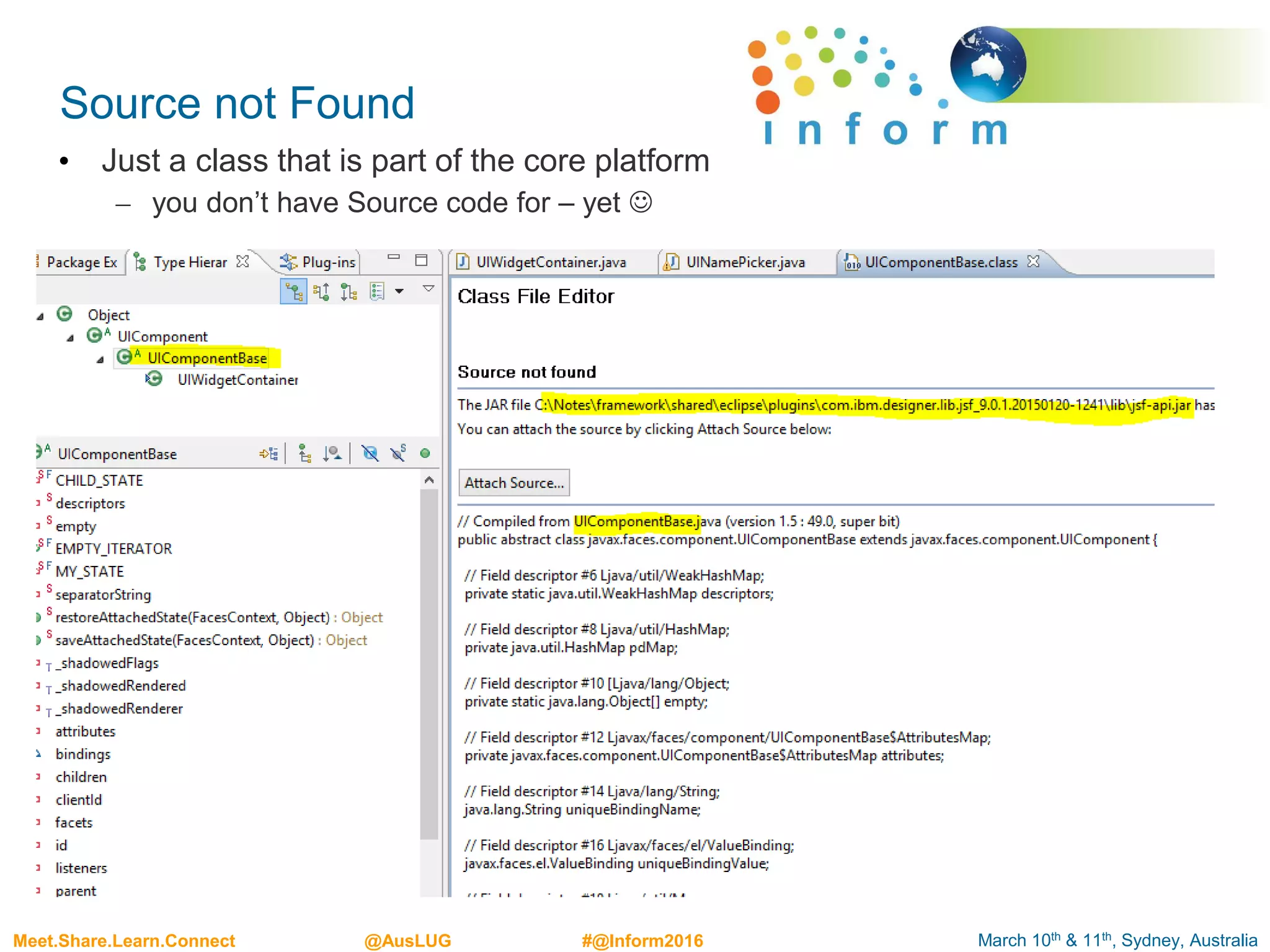 March 10th & 11th, Sydney, AustraliaMeet.Share.Learn.Connect @AusLUG #@Inform2016
Source not Found
• Just a class that is part of the core platform
– you don’t have Source code for – yet 
 