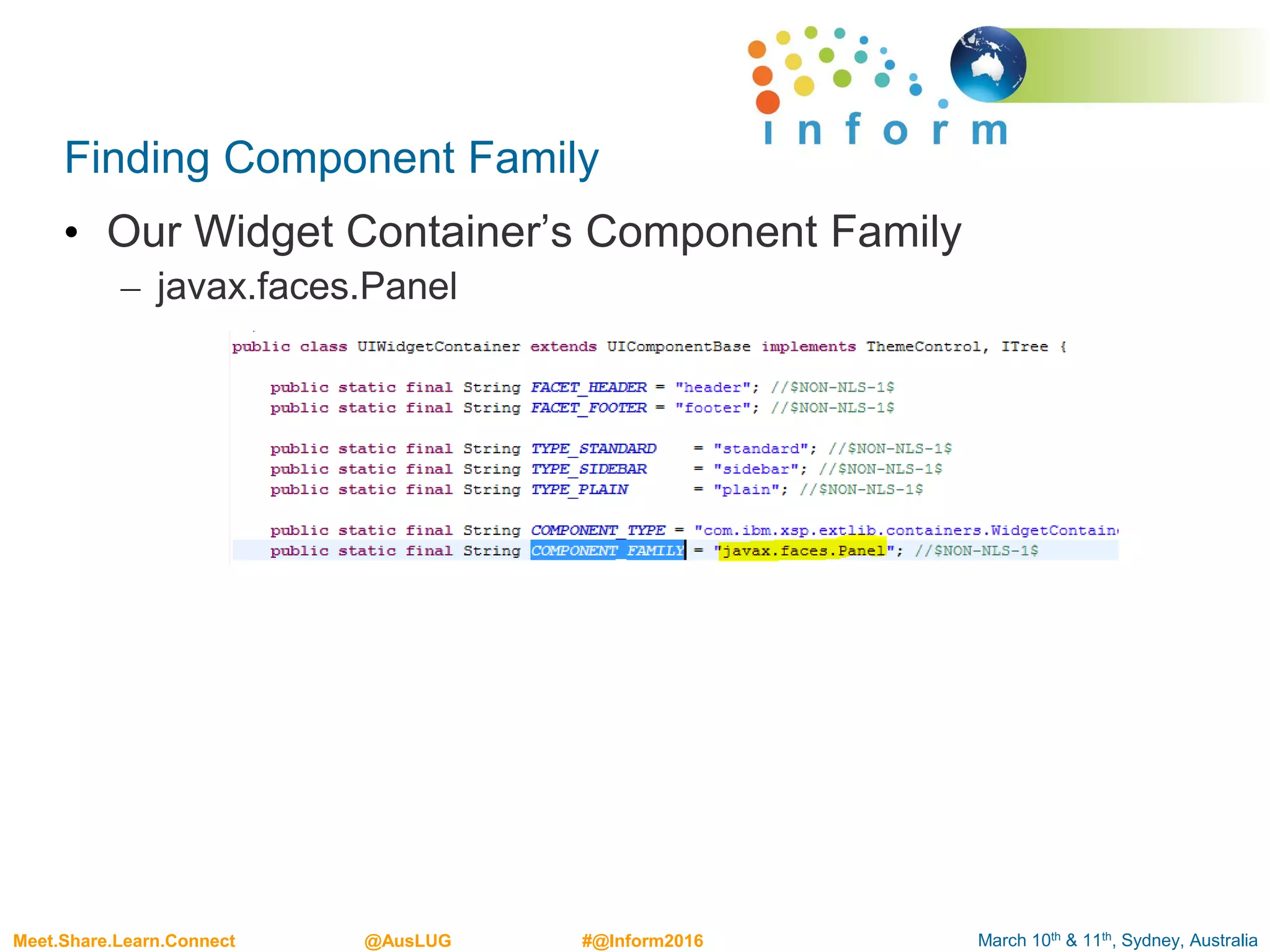 March 10th & 11th, Sydney, AustraliaMeet.Share.Learn.Connect @AusLUG #@Inform2016
Finding Component Family
• Our Widget Container’s Component Family
– javax.faces.Panel
 