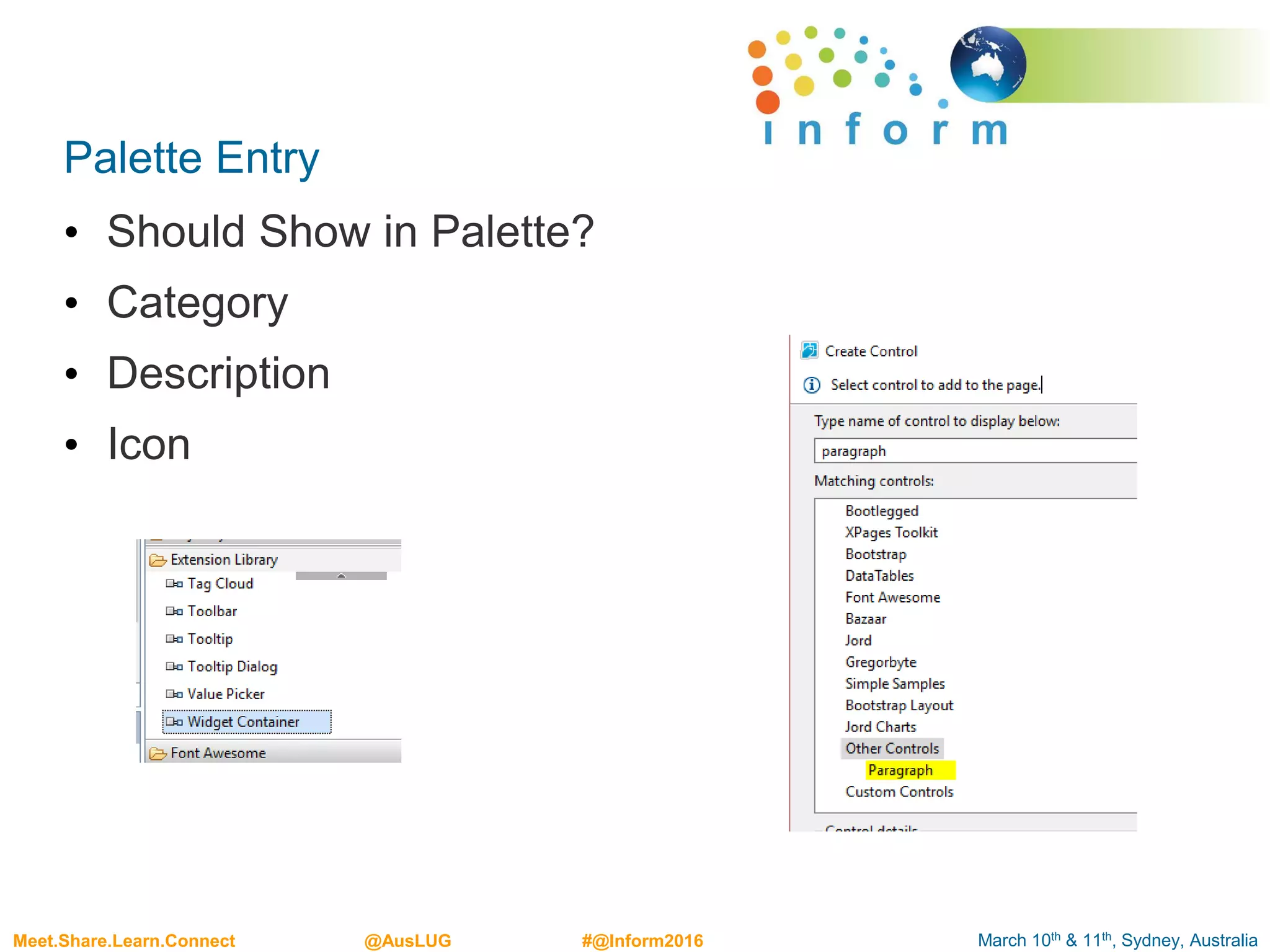 March 10th & 11th, Sydney, AustraliaMeet.Share.Learn.Connect @AusLUG #@Inform2016
Palette Entry
• Should Show in Palette?
• Category
• Description
• Icon
 