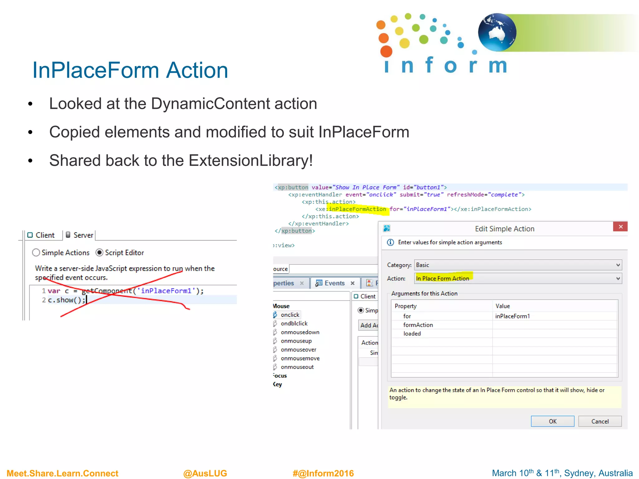 March 10th & 11th, Sydney, AustraliaMeet.Share.Learn.Connect @AusLUG #@Inform2016
InPlaceForm Action
• Looked at the DynamicContent action
• Copied elements and modified to suit InPlaceForm
• Shared back to the ExtensionLibrary!
 