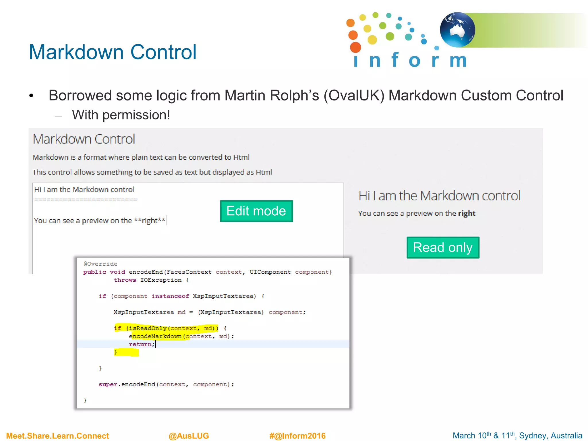 March 10th & 11th, Sydney, AustraliaMeet.Share.Learn.Connect @AusLUG #@Inform2016
Markdown Control
• Borrowed some logic from Martin Rolph’s (OvalUK) Markdown Custom Control
– With permission!
Edit mode
Read only
 