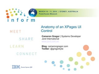 Anatomy of an XPages UI
Control
Cameron Gregor | Systems Developer
Jord International
www.jord.com.au
Blog: camerongregor.com
Twitter: @gregorbyte
 