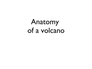 Anatomy  of a volcano 
