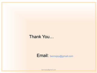 Thank You…



   Email: bennojoy@gmail.com


      bennojoy@gmail.com
 