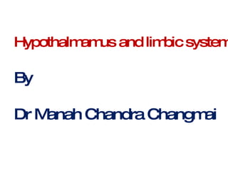 Hypothalmamus and limbic system By Dr Manah Chandra Changmai 