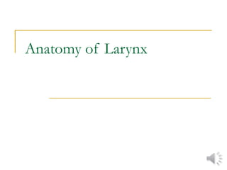 Anatomy of Larynx
 