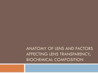 ANATOMY OF LENS AND FACTORS AFFECTING LENS TRANSPARENCY.pptx
