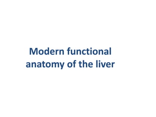 Modern functional
anatomy of the liver
 