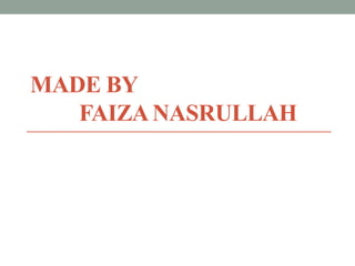 MADE BY
FAIZANASRULLAH
 