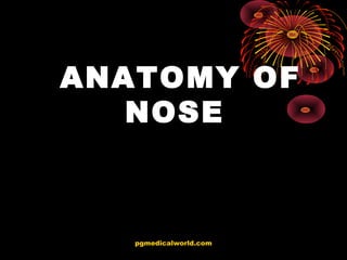 ANATOMY OF
NOSE
pgmedicalworld.com
 