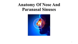 Anatomy Of Nose And
Paranasal Sinuses
1
 