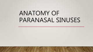 ANATOMY OF
PARANASAL SINUSES
 
