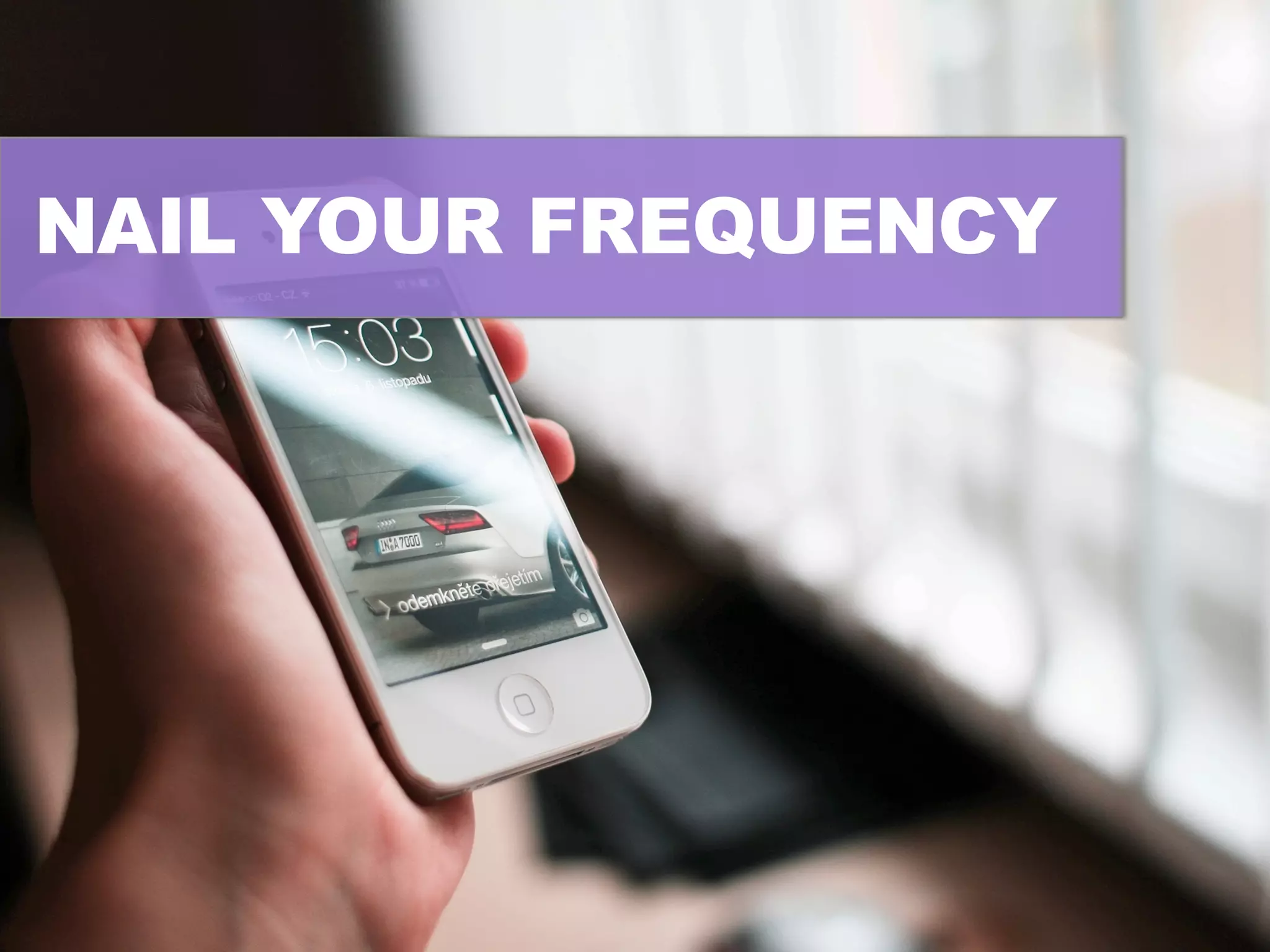 NAIL YOUR FREQUENCY
 