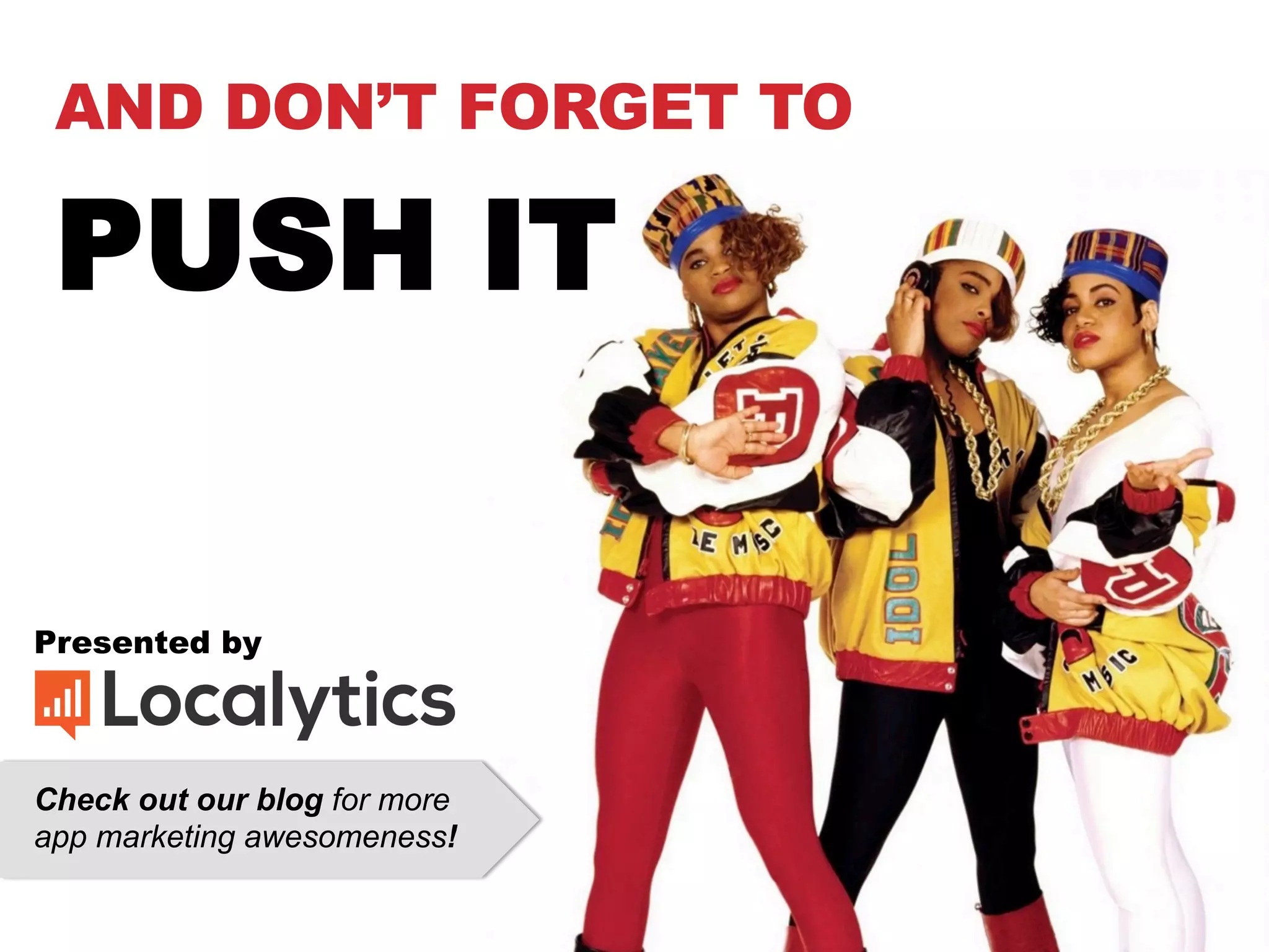Presented by
Check out our blog for more
app marketing awesomeness!
AND DON’T FORGET TO
PUSH IT
 
