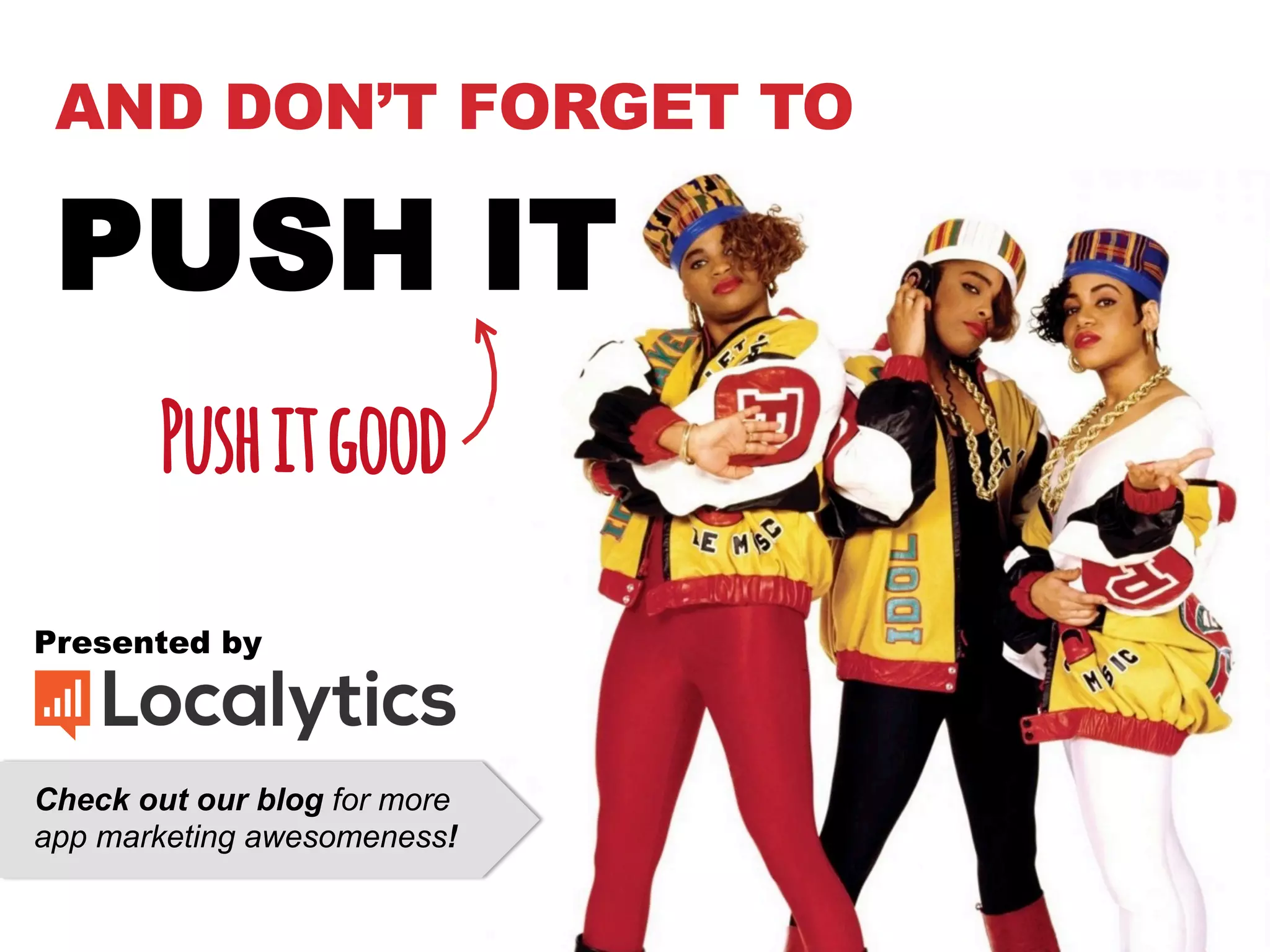 Presented by
Check out our blog for more
app marketing awesomeness!
AND DON’T FORGET TO
PUSH IT
Pushitgood
 