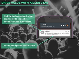 DRIVE VALUE WITH KILLER CTAS
Concise and specific call-to-action
Highlights discount and value,
segmented to a specific
audience of free subscribers
 