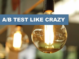 A/B TEST LIKE CRAZY
 