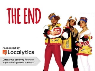 THEEND
Presented by
Check out our blog for more
app marketing awesomeness!
 
