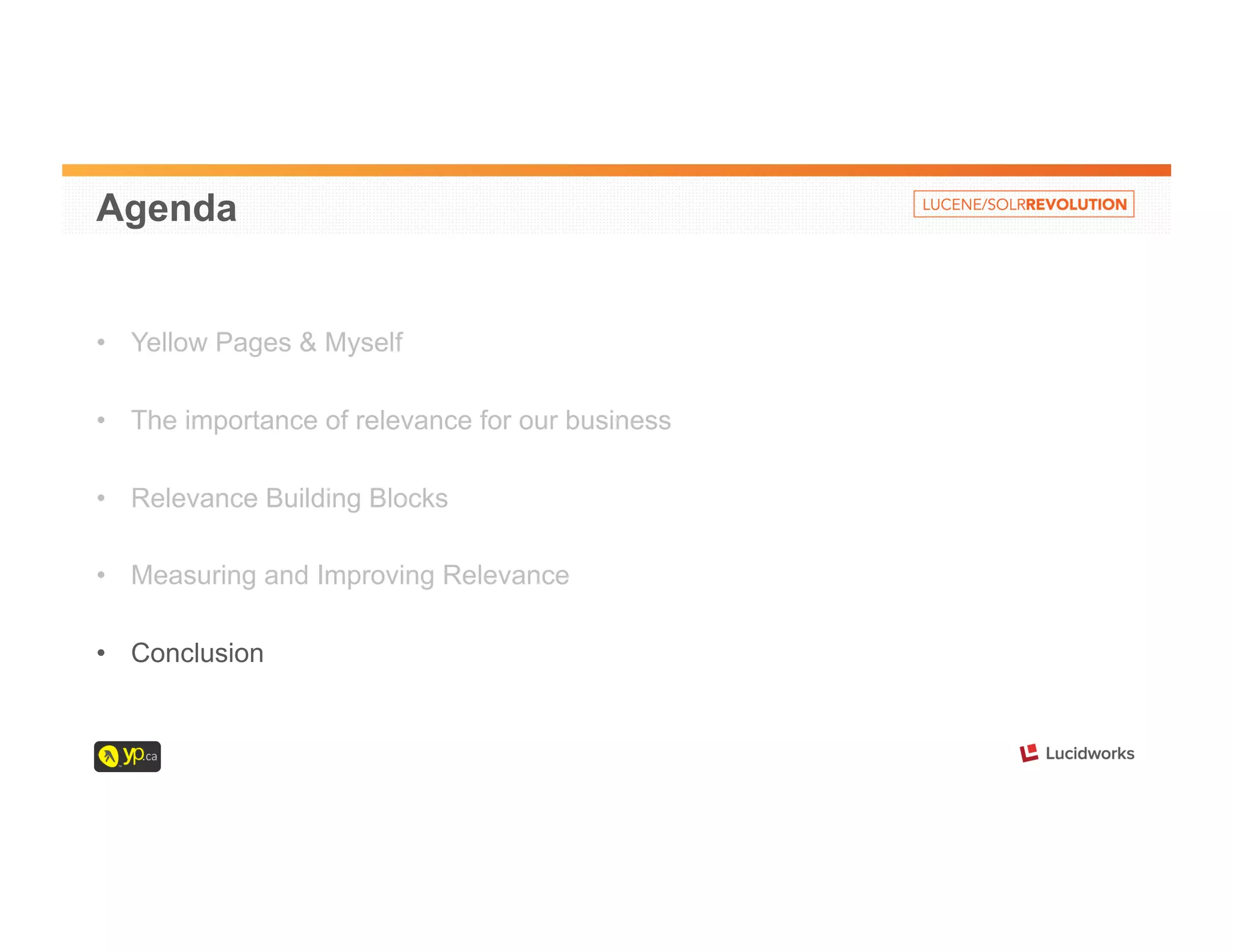 Agenda 
• Yellow Pages & Myself 
• The importance of relevance for our business 
• Relevance Building Blocks 
• Measuring and Improving Relevance 
• Conclusion 
 