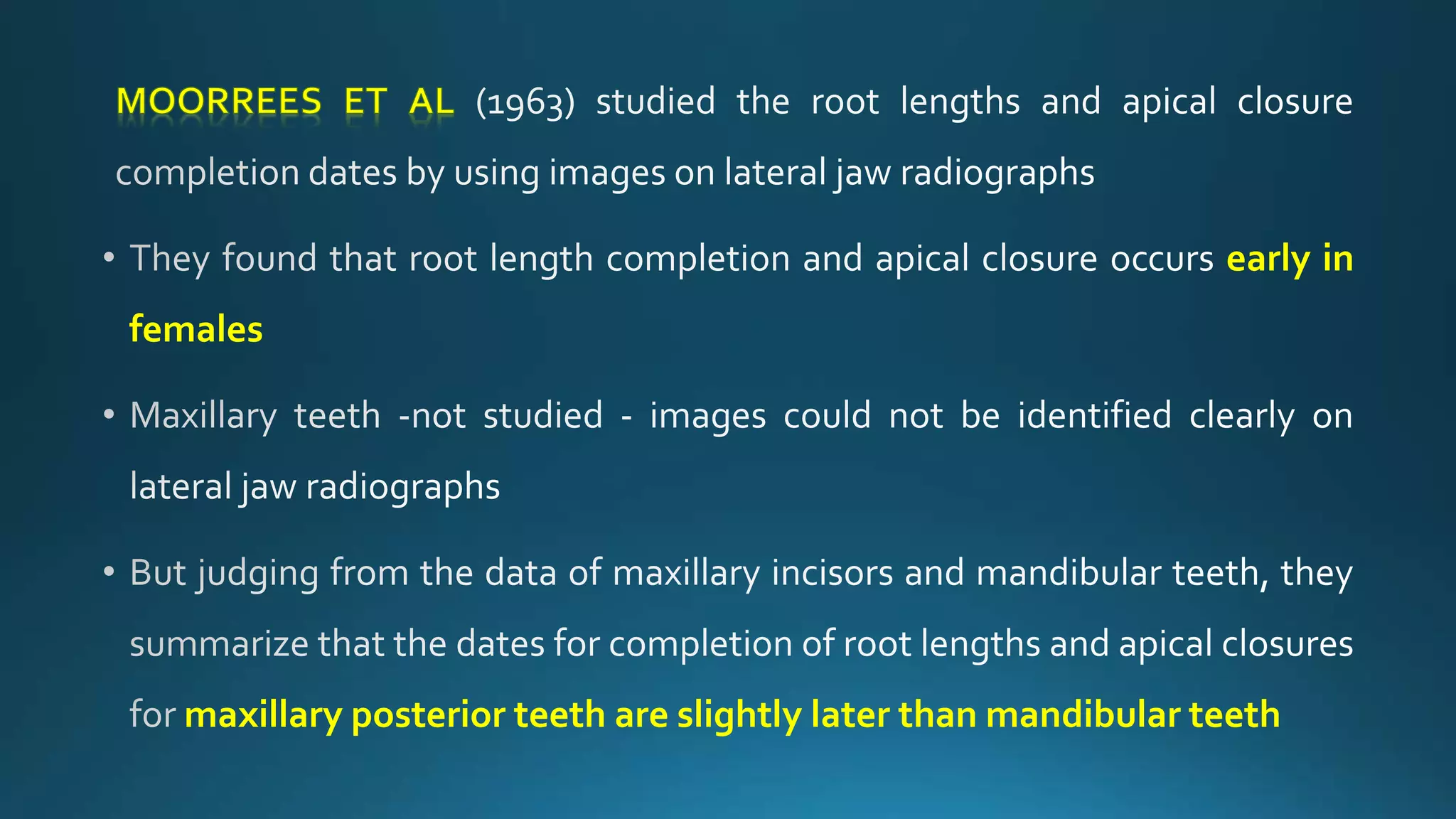 early in
females
maxillary posterior teeth are slightly later than mandibular teeth
 