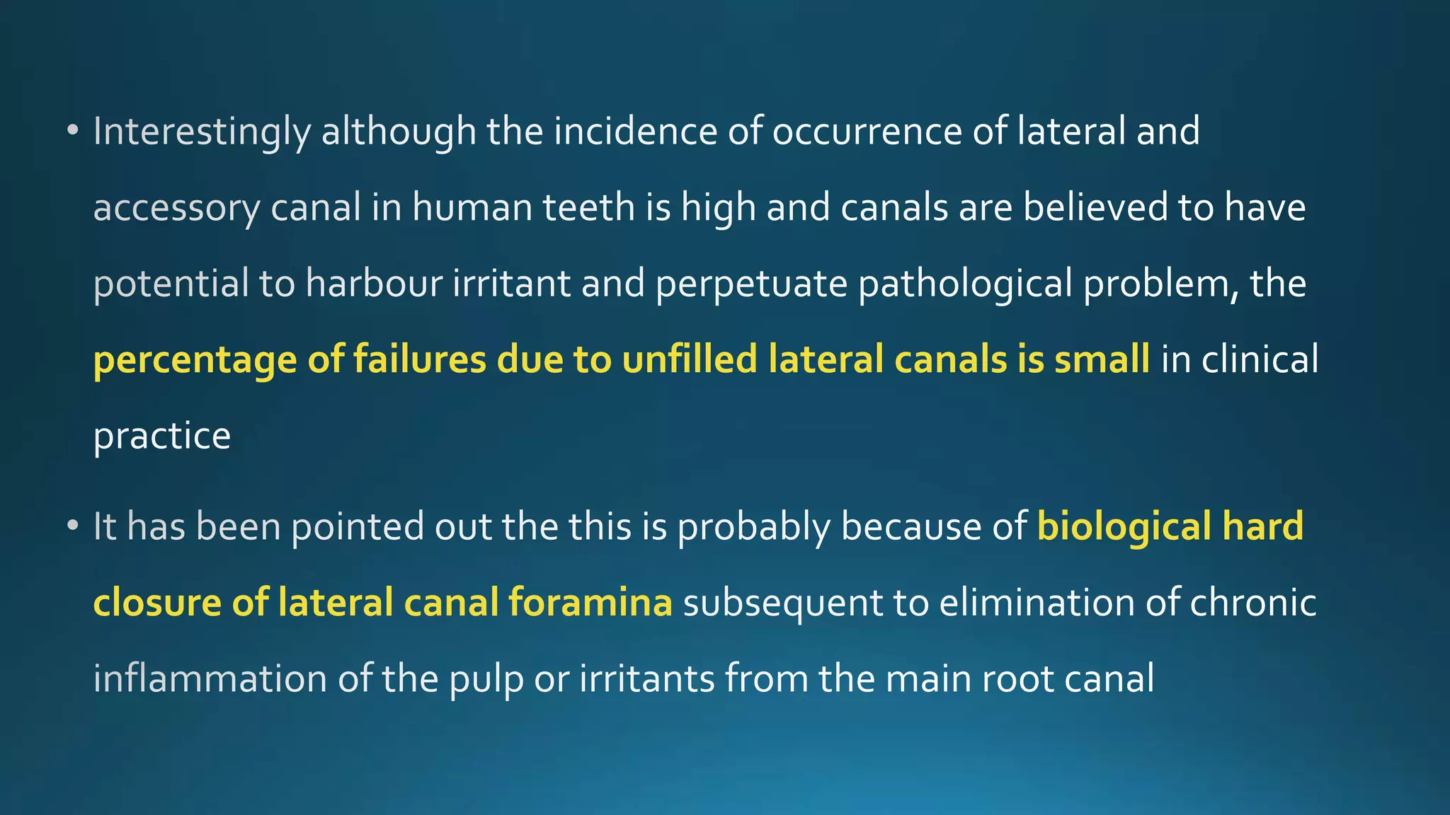 percentage of failures due to unfilled lateral canals is small
biological hard
closure of lateral canal foramina
 