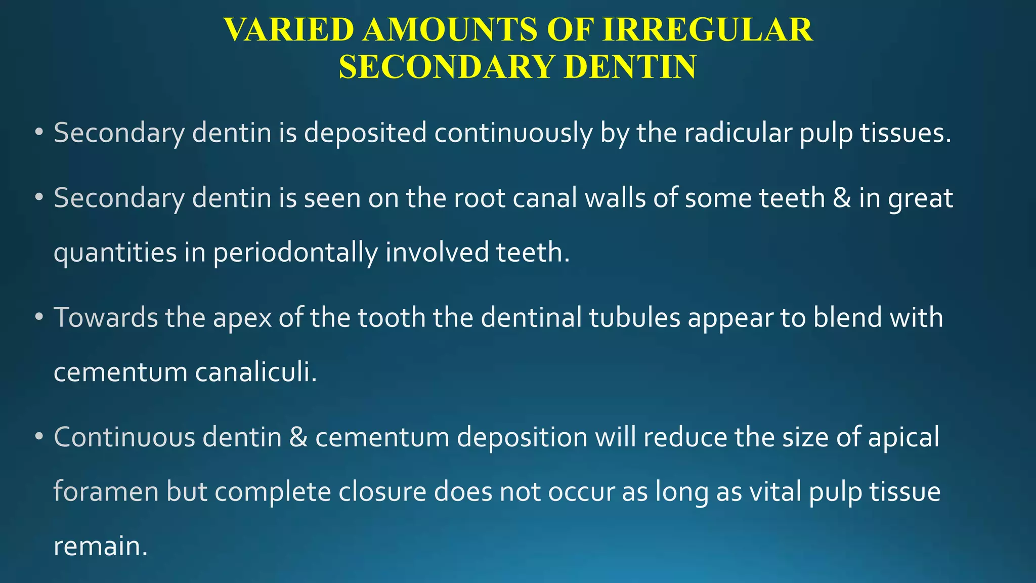 VARIED AMOUNTS OF IRREGULAR
SECONDARY DENTIN
 