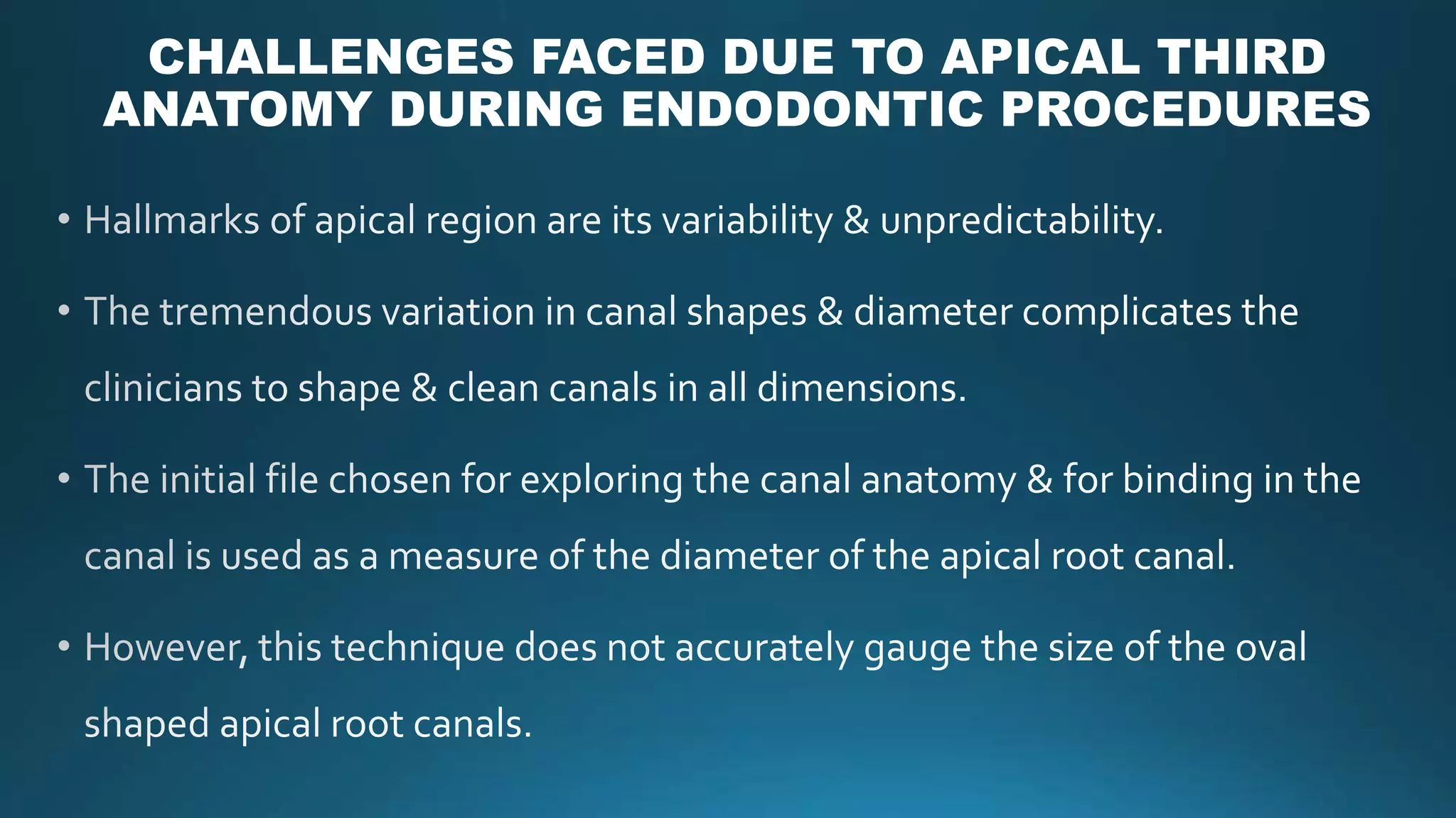 CHALLENGES FACED DUE TO APICAL THIRD
ANATOMY DURING ENDODONTIC PROCEDURES
 