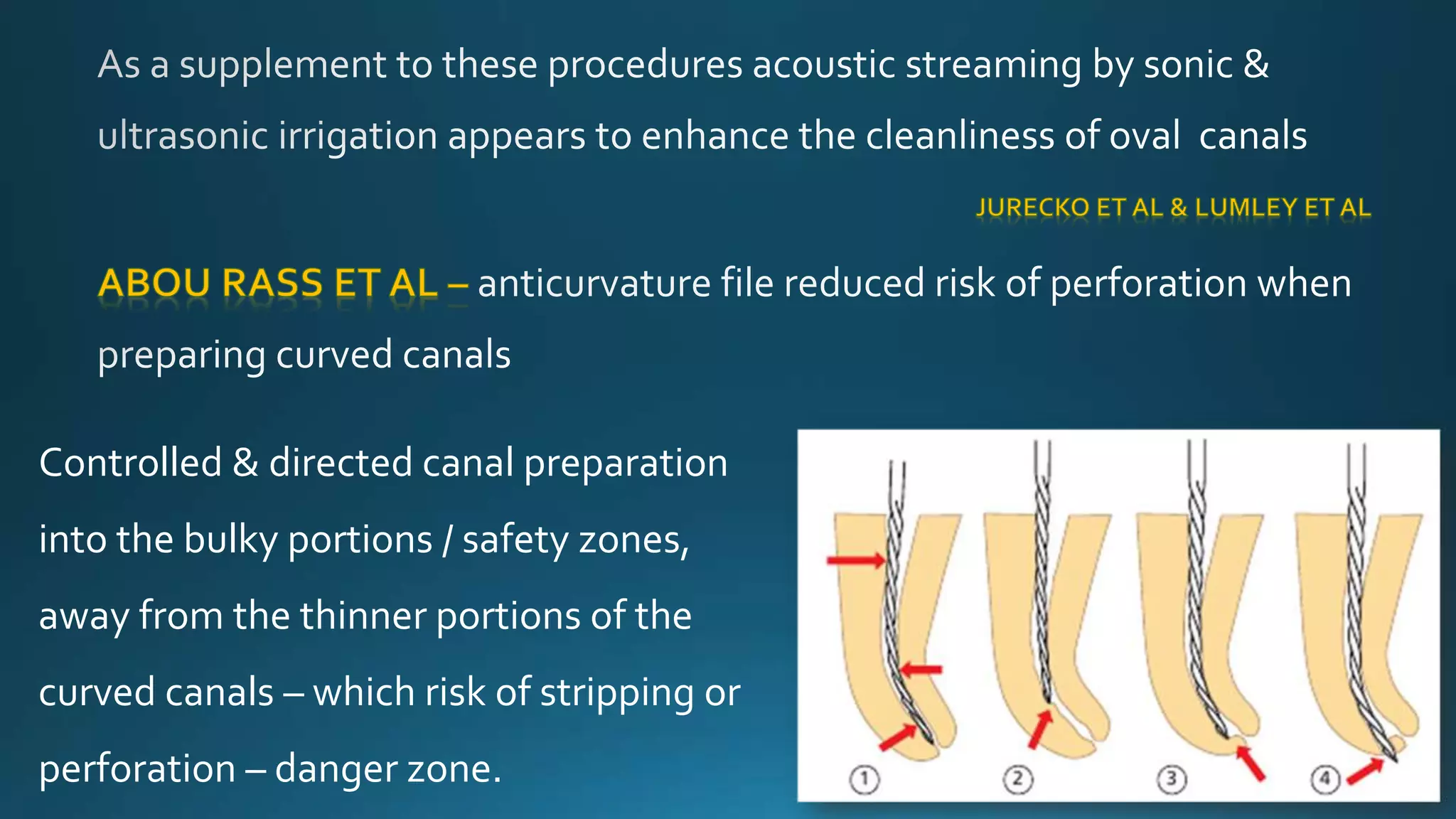 Controlled & directed canal preparation
into the bulky portions / safety zones,
away from the thinner portions of the
curved canals – which risk of stripping or
perforation – danger zone.
 