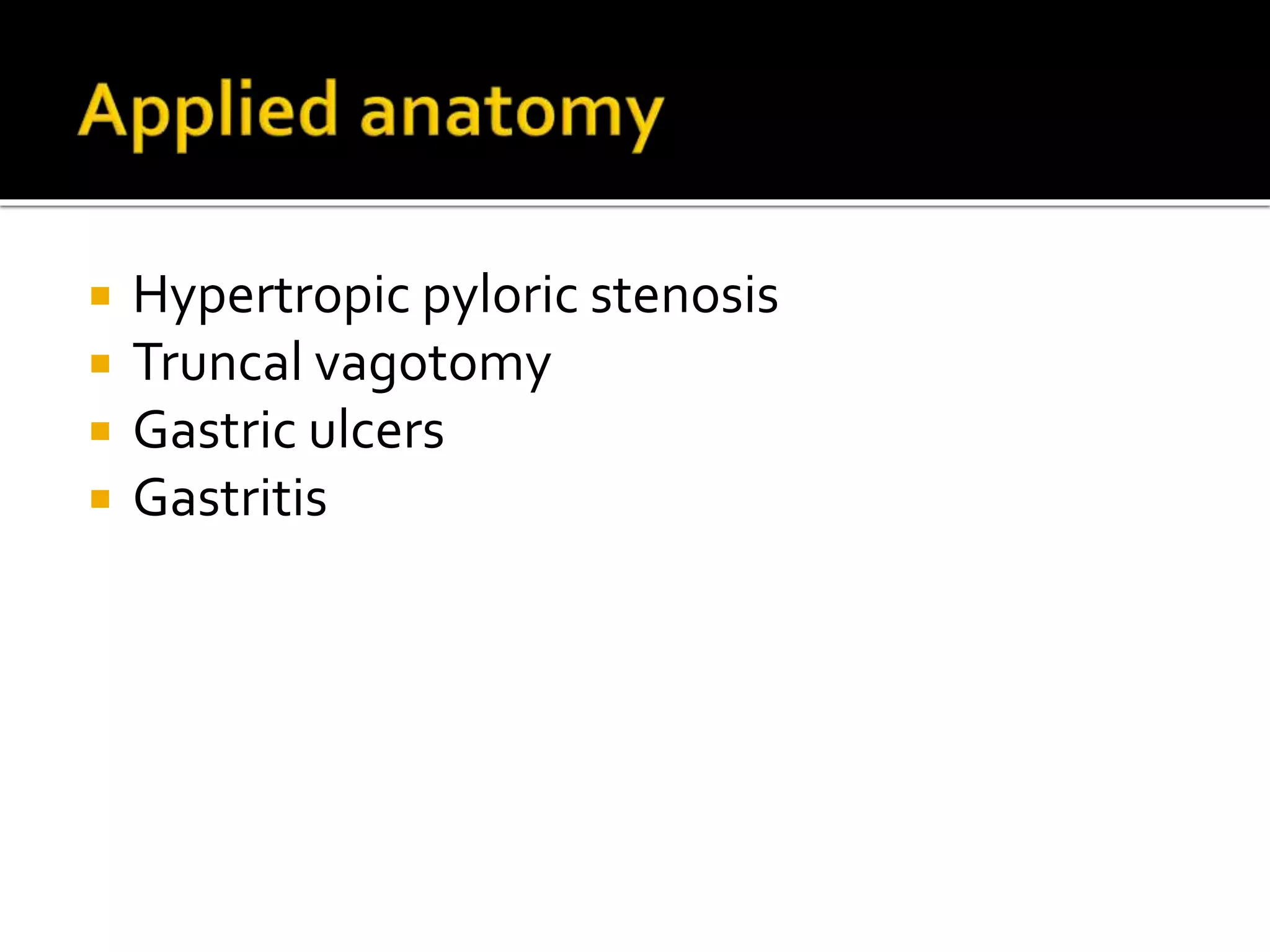  Hypertropic pyloric stenosis
Truncal vagotomy
Gastric ulcers
Gastritis