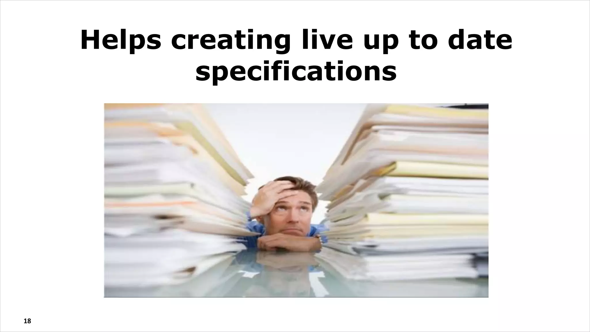 18
Helps creating live up to date
specifications
 