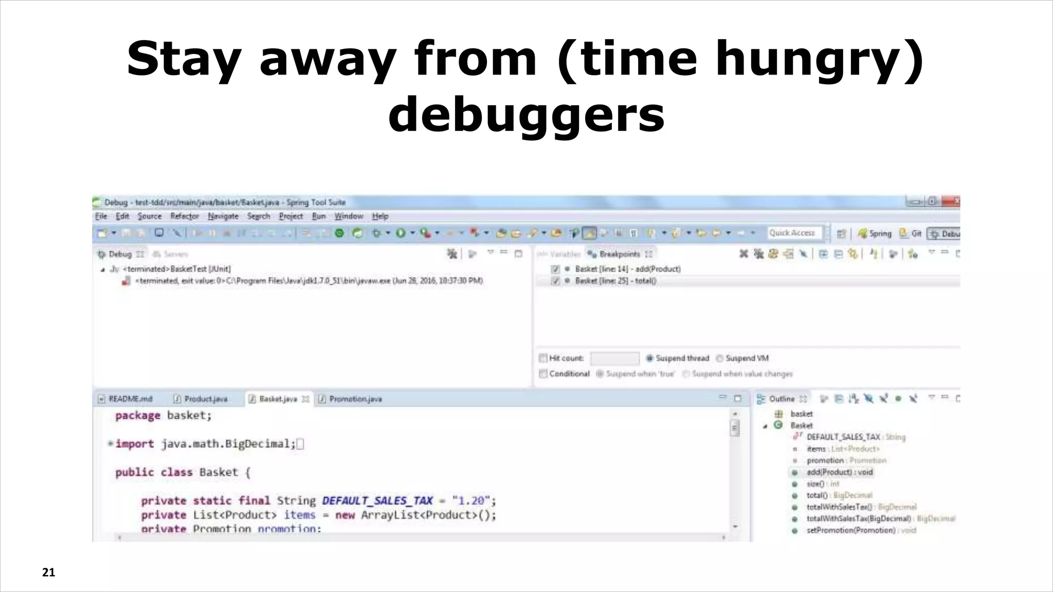 21
Stay away from (time hungry)
debuggers
 